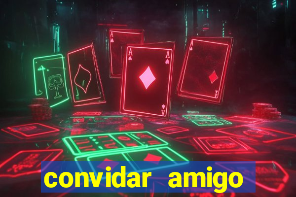 convidar amigo estrela bet